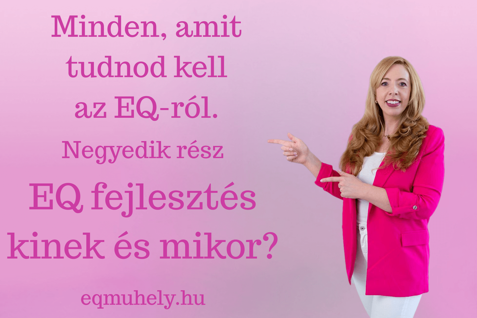 Kinek és mikor érdemes fejleszteni az EQ-ját? – És hogyan történik ez a gyakorlatban?