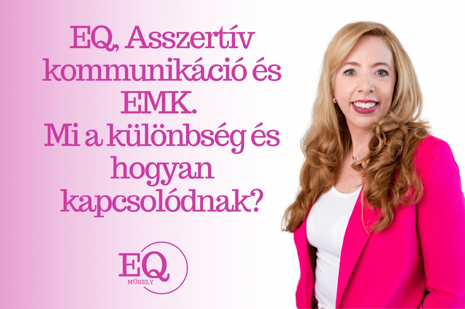 EQ, Asszertív kommunikáció és EMK – mi a különbség és hogyan kapcsolódnak?